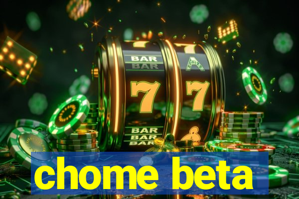 chome beta